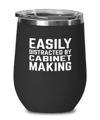 Funny Cabinet Maker Wine Tumbler Easily Distracted By Cabinet Making Stemless Wine Glass 12oz Stainless Steel