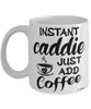Funny Caddie Mug Instant Caddie Just Add Coffee Cup White