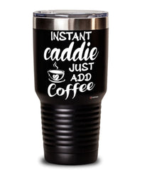 Funny Caddie Tumbler Instant Caddie Just Add Coffee 30oz Stainless Steel Black