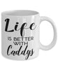Funny Caddy Mug Life Is Better With Caddys Coffee Cup 11oz 15oz White