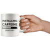 Funny Caffeine Mug Installing Caffeine Please Wait 11oz White Coffee Mugs