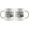 Funny Caffeine Mug Installing Caffeine Please Wait 11oz White Coffee Mugs