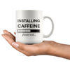 Funny Caffeine Mug Installing Caffeine Please Wait 11oz White Coffee Mugs
