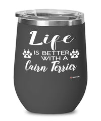 Funny Cairn Terrier Dog Wine Glass Life Is Better With A Cairn Terrier 12oz Stainless Steel