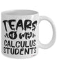 Funny Calculus Professor Teacher Mug Tears Of My Calculus Students Coffee Cup White