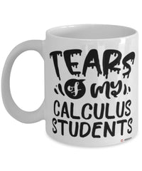 Funny Calculus Professor Teacher Mug Tears Of My Calculus Students Coffee Cup White