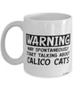 Funny Calico Cat Mug Warning May Spontaneously Start Talking About Calico Cats Coffee Cup White