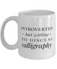 Funny Calligraphers Mug Introverted But Willing To Discuss Calligraphy Coffee Mug 11oz White