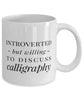 Funny Calligraphers Mug Introverted But Willing To Discuss Calligraphy Coffee Mug 11oz White