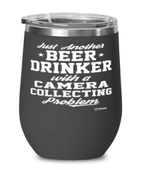 Funny Camera Collector Wine Glass Just Another Beer Drinker With A Camera Collecting Problem 12oz Stainless Steel Black