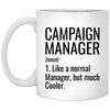 Funny Campaign Manager Mug Gift Like A Normal Manager But Much Cooler Coffee Cup 11oz White XP8434