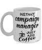 Funny Campaign Manager Mug Instant Campaign Manager Just Add Coffee Cup White