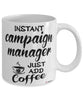 Funny Campaign Manager Mug Instant Campaign Manager Just Add Coffee Cup White