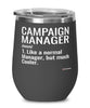 Funny Campaign Manager Wine Glass Like A Normal Manager But Much Cooler 12oz Stainless Steel Black