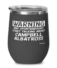 Funny Campbell Albatross Wine Glass Warning May Spontaneously Start Talking About Campbell Albatross 12oz Stainless Steel Black
