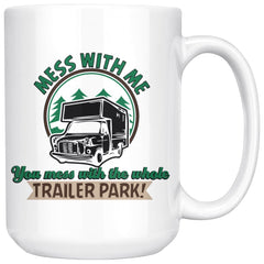 Funny Camper Trailer Mug Mess With Me You Mess With The 15oz White Coffee Mugs