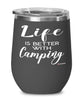 Funny Camper Wine Glass Life Is Better With Camping 12oz Stainless Steel Black