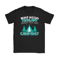 Funny Campers Tee Who Needs Therapy When You Got Camping Gildan Womens T-Shirt