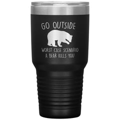 Funny Camping Hiking Tumbler Go Outside Worst Case Scenario a Bear Kills You Laser Etched 30oz Stainless Steel Tumbler