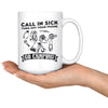 Funny Camping Mug Call In Sick Turn Off Your Phone 15oz White Coffee Mugs