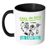 Funny Camping Mug Call In Sick Turn Off Your Phone White 11oz Accent Coffee Mugs