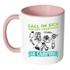 Funny Camping Mug Call In Sick Turn Off Your Phone White 11oz Accent Coffee Mugs