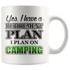 Funny Camping Mug Have A Retirement Plan I Plan On Camping 11oz White Coffee Mugs