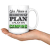 Funny Camping Mug Have A Retirement Plan I Plan On Camping 15oz White Coffee Mugs