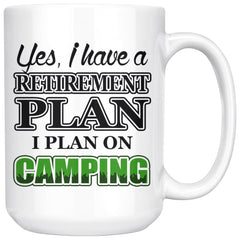 Funny Camping Mug Have A Retirement Plan I Plan On Camping 15oz White Coffee Mugs