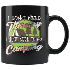 Funny Camping Mug I Dont Need Therapy 11oz Black Coffee Mugs