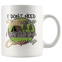 Funny Camping Mug I Dont Need Therapy I Just Need To Go 11oz White Coffee Mugs