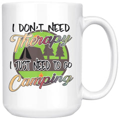 Funny Camping Mug I Dont Need Therapy I Just Need To Go 15oz White Coffee Mugs