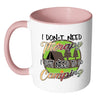 Funny Camping Mug I Dont Need Therapy White 11oz Accent Coffee Mugs