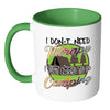 Funny Camping Mug I Dont Need Therapy White 11oz Accent Coffee Mugs