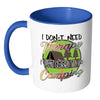 Funny Camping Mug I Dont Need Therapy White 11oz Accent Coffee Mugs