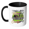 Funny Camping Mug I Dont Need Therapy White 11oz Accent Coffee Mugs