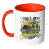 Funny Camping Mug I Dont Need Therapy White 11oz Accent Coffee Mugs