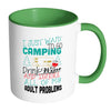 Funny Camping Mug I Just Want To Go Camping Drink White 11oz Accent Coffee Mugs