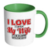Funny Camping Mug I Love It When My Wife let Me Go White 11oz Accent Coffee Mugs