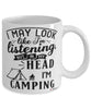 Funny Camping Mug I May Look Like I'm Listening But In My Head I'm Camping Coffee Cup White