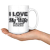 Funny Camping Mug Love It When My Wife let Me Go Camping 15oz White Coffee Mugs