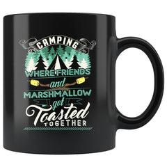 Funny Camping Mug Where Friends And Marshmallow Get 11oz Black Coffee Mugs