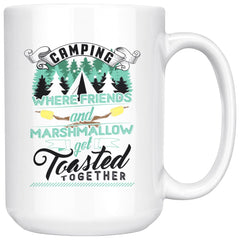 Funny Camping Mug Where Friends And Marshmallow Get 15oz White Coffee Mugs