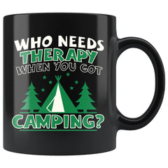 Funny Camping Mug Who Needs Therapy When You 11oz Black Coffee Mugs