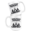 Funny Camping Mug Who Needs Therapy When You Got Camping 15oz White Coffee Mugs