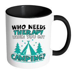 Funny Camping Mug Who Needs Therapy When You White 11oz Accent Coffee Mugs