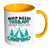 Funny Camping Mug Who Needs Therapy When You White 11oz Accent Coffee Mugs