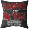 Funny Camping Pillows Love It When My Wife Lets Me Go Camping With The Boys