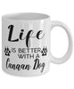 Funny Canaan Dog Mug Life Is Better With A Canaan Dog Coffee Cup 11oz 15oz White