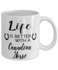 Funny Canadian Horse Mug Life Is Better With A Canadian Horse Coffee Cup 11oz 15oz White